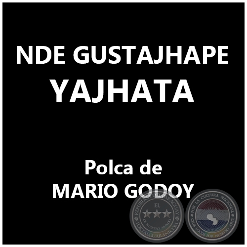 NDE GUSTAJHAPE YAJHATA - Polca de MARIO GODOY